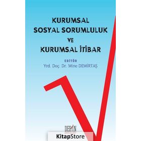 Kurumsal Sosyal Sorumluluk ve Kurumsal İtibar - Yrd. Doç. Dr. Mine Demirtaş