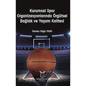 Kurumsal Spor Organizasyonlarında Örgütsel Bağlılık ve Yaşam Kalitesi Osman Tolga Togo