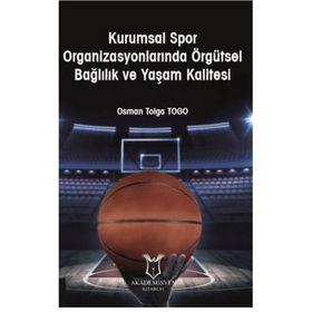 Kurumsal Spor Organizasyonlarında Örgütsel Bağlılık ve Yaşam Kalitesi Osman Tolga Togo