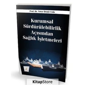 Kurumsal Sürdürülebilirlik Açısından Sağlık İşletmeleri - Pelikan Yayınları