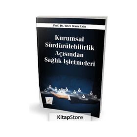 Kurumsal Sürdürülebilirlik Açısından Sağlık İşletmeleri - Pelikan Yayınları