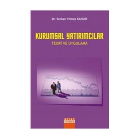 KURUMSAL YATIRIMCILAR TEORI VE UYGULAMA - SERKAN YILMAZ KANDIR