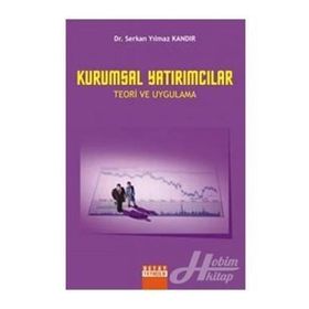 KURUMSAL YATIRIMCILAR TEORI VE UYGULAMA - SERKAN YILMAZ KANDIR