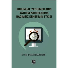 Kurumsal Yatırımcıların Yatırım Kararlarına Bağımsız Denetim Etkisi - Atilla Karkacier