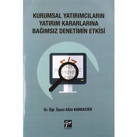 Kurumsal Yatırımcıların Yatırım Kararlarına Bağımsız Denetim Etkisi - Atilla Karkacier