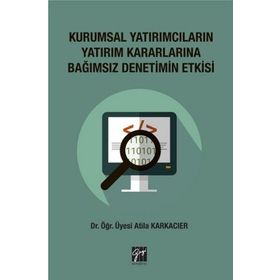 Kurumsal Yatırımcıların Yatırım Kararlarına Bağımsız Denetim Etkisi - Atilla Karkacier