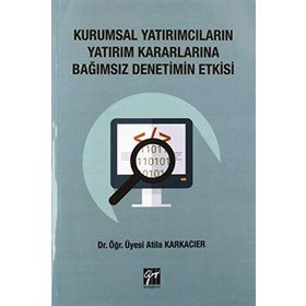 Kurumsal Yatırımcıların Yatırım Kararlarına Bağımsız Denetim Etkisi - Atilla Karkacier