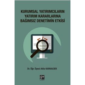Kurumsal Yatırımcıların Yatırım Kararlarına Bağımsız Denetim Etkisi - Atilla Karkacier