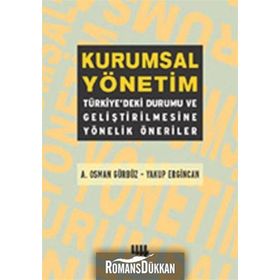 KURUMSAL YÖNETİM TÜRKİYEDEKİ DURUMU VE GELİŞTİRİLMESİNE YÖNELİK ÖNERİLER - A. OSMAN GÜRBÜZ;YAKUP ERGINCAN