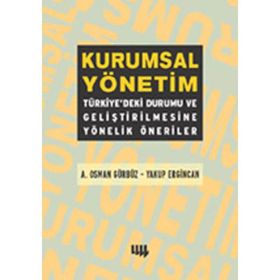 KURUMSAL YÖNETİM TÜRKİYEDEKİ DURUMU VE GELİŞTİRİLMESİNE YÖNELİK ÖNERİLER - A. OSMAN GÜRBÜZ;YAKUP ERGINCAN