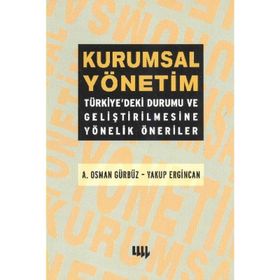 KURUMSAL YÖNETİM TÜRKİYEDEKİ DURUMU VE GELİŞTİRİLMESİNE YÖNELİK ÖNERİLER - A. OSMAN GÜRBÜZ;YAKUP ERGINCAN