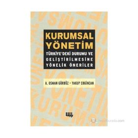 KURUMSAL YÖNETİM TÜRKİYEDEKİ DURUMU VE GELİŞTİRİLMESİNE YÖNELİK ÖNERİLER - A. OSMAN GÜRBÜZ;YAKUP ERGINCAN