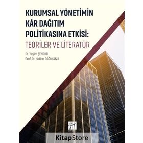 Kurumsal Yönetimin Kar Dağıtım ve Politikasına Etkisi Teoriler ve Literatü - Kolektif