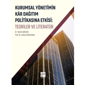 Kurumsal Yönetimin Kar Dağıtım ve Politikasına Etkisi Teoriler ve Literatü - Kolektif