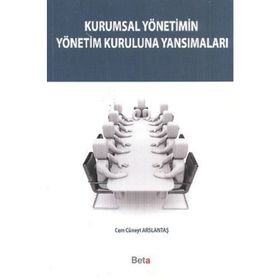 KURUMSAL YÖNETIMIN YÖNETIM KURULUNA YANSIMALARI - CEM CÜNEYT ARSLANTAŞ