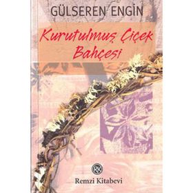 KURUTULMUŞ ÇİÇEK BAHÇESİ - GÜLSEREN ENGIN