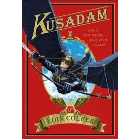 Kuş Adam: Onun İçin Tek Bir Çıkış Vardı... Uçmak - Eoin Colfer