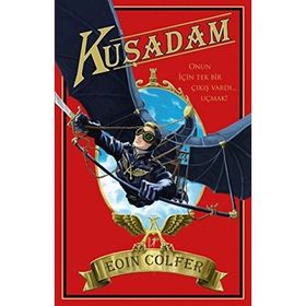 Kuş Adam: Onun İçin Tek Bir Çıkış Vardı... Uçmak - Eoin Colfer