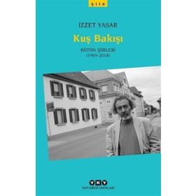 Kuş Bakışı - Bütün Şiirleri 1969-2018 İzzet Yaşar
