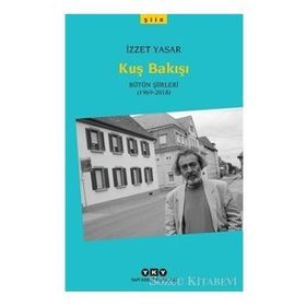 Kuş Bakışı - Bütün Şiirleri 1969-2018 İzzet Yaşar