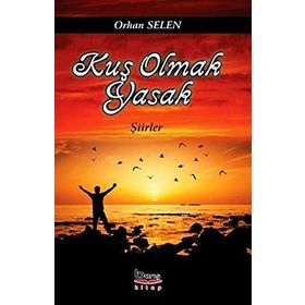 Kuş Olmak Yasak - Orhan Selen