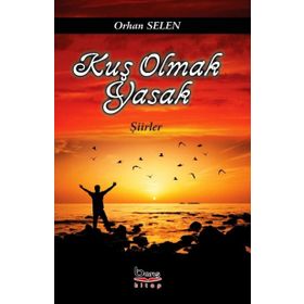 Kuş Olmak Yasak - Orhan Selen
