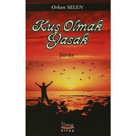 Kuş Olmak Yasak - Orhan Selen