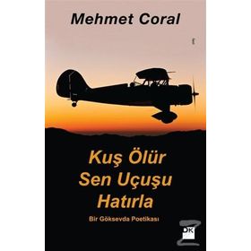 Kuş Ölür Sen Uçusu Hatırla - Mehmet Coral