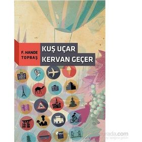 Kuş Uçar Kervan Geçer - F. Hande Topbaş