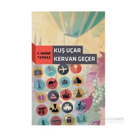 Kuş Uçar Kervan Geçer - F. Hande Topbaş