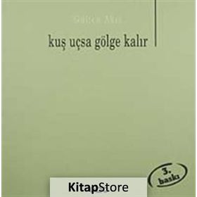KUŞ UÇSA GÖLGE KALIR - GÜLTEN AKIN