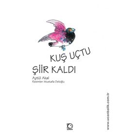 KUŞ UÇTU ŞİİR KALDI - AYTÜL AKAL; MAVISEL YENER