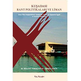 Kuşadası Rant Politikaları ve Liman - M. Bülent Tokuçoğlu Şenol Keskin