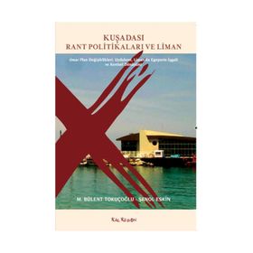Kuşadası Rant Politikaları ve Liman - M. Bülent Tokuçoğlu Şenol Keskin
