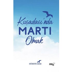 Kuşadasında Martı Olmak - Hüseyin Asar