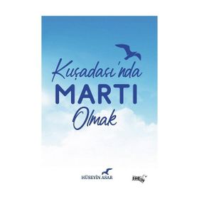Kuşadasında Martı Olmak - Hüseyin Asar