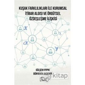 Kuşak Farklılıkları İle Kurumsal İtibar Algısı ve Örgütsel Özdeşleşme İlişkisi - Bünyamin Akdemir