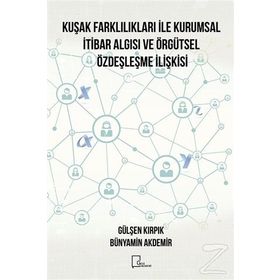 Kuşak Farklılıkları İle Kurumsal İtibar Algısı ve Örgütsel Özdeşleşme İlişkisi - Bünyamin Akdemir