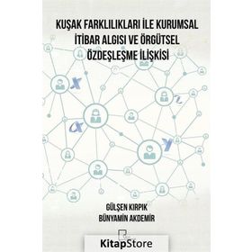 Kuşak Farklılıkları İle Kurumsal İtibar Algısı ve Örgütsel Özdeşleşme İlişkisi - Bünyamin Akdemir