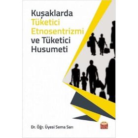 Kuşaklarda Tüketici Etnosentrizmi ve Tüketici Husumeti Sema Sarı