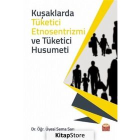 Kuşaklarda Tüketici Etnosentrizmi ve Tüketici Husumeti Sema Sarı