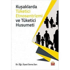Kuşaklarda Tüketici Etnosentrizmi ve Tüketici Husumeti Sema Sarı