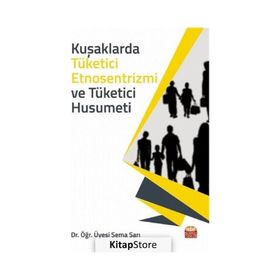 Kuşaklarda Tüketici Etnosentrizmi ve Tüketici Husumeti Sema Sarı
