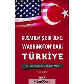 Kuşatılmış Bir Ülke - Washington'daki Türkiye - Onur Dikmeci