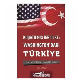 Kuşatılmış Bir Ülke - Washington'daki Türkiye - Onur Dikmeci
