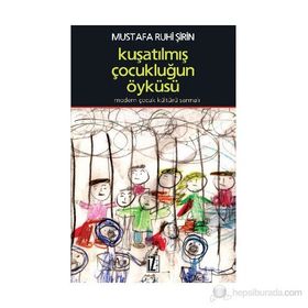 KUŞATILMIŞ ÇOCUKLUĞUN ÖYKÜSÜ MODERN ÇOCUK KÜLTÜRÜ SARMALI - MUSTAFA RUHI ŞİRİN
