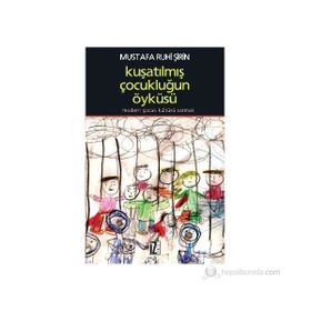 KUŞATILMIŞ ÇOCUKLUĞUN ÖYKÜSÜ MODERN ÇOCUK KÜLTÜRÜ SARMALI - MUSTAFA RUHI ŞİRİN