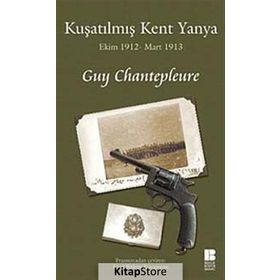 KUŞATILMIŞ KENT YANYA EKIM 1912 - MART 1913 - GUY CHANTEPLEURE
