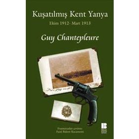KUŞATILMIŞ KENT YANYA EKIM 1912 - MART 1913 - GUY CHANTEPLEURE