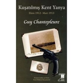 KUŞATILMIŞ KENT YANYA EKIM 1912 - MART 1913 - GUY CHANTEPLEURE